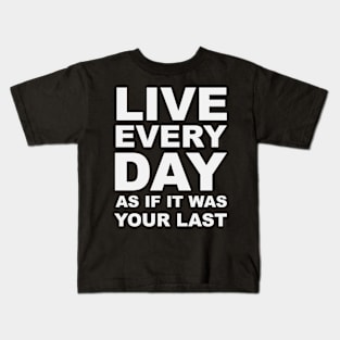 Live every day as if it was your last Kids T-Shirt